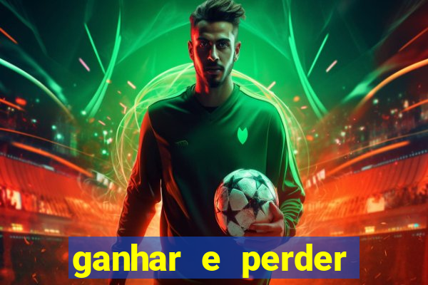 ganhar e perder faz parte do jogo frases